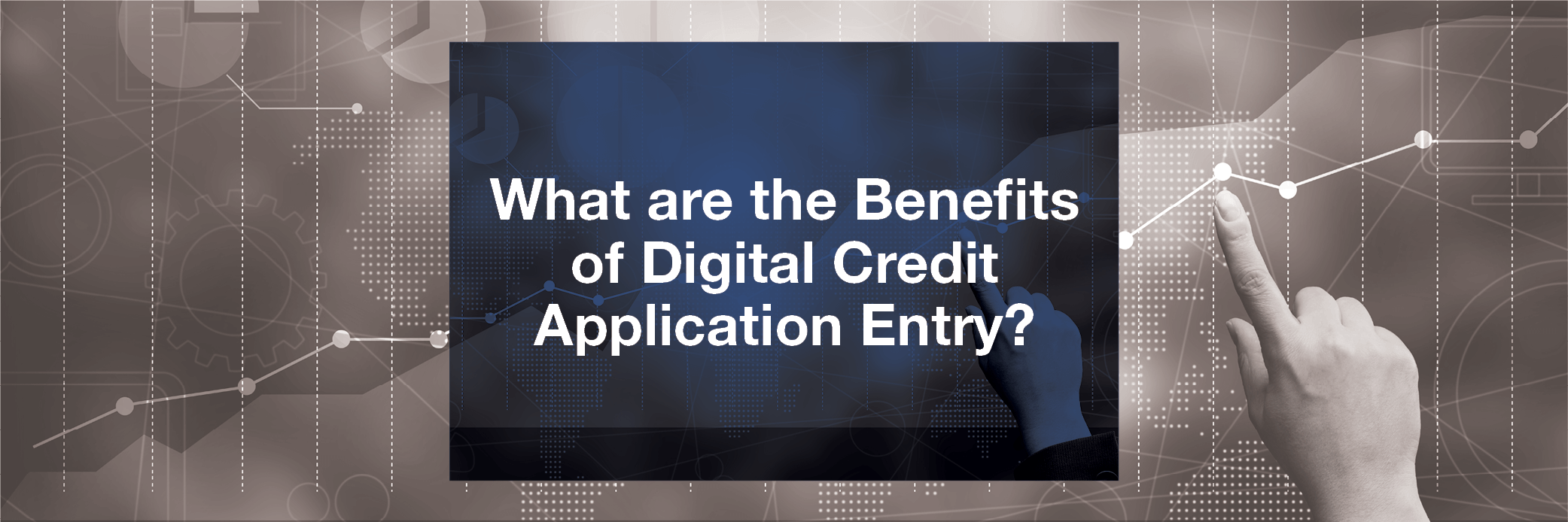 What are the Benefits of Digital Credit Application Entry?