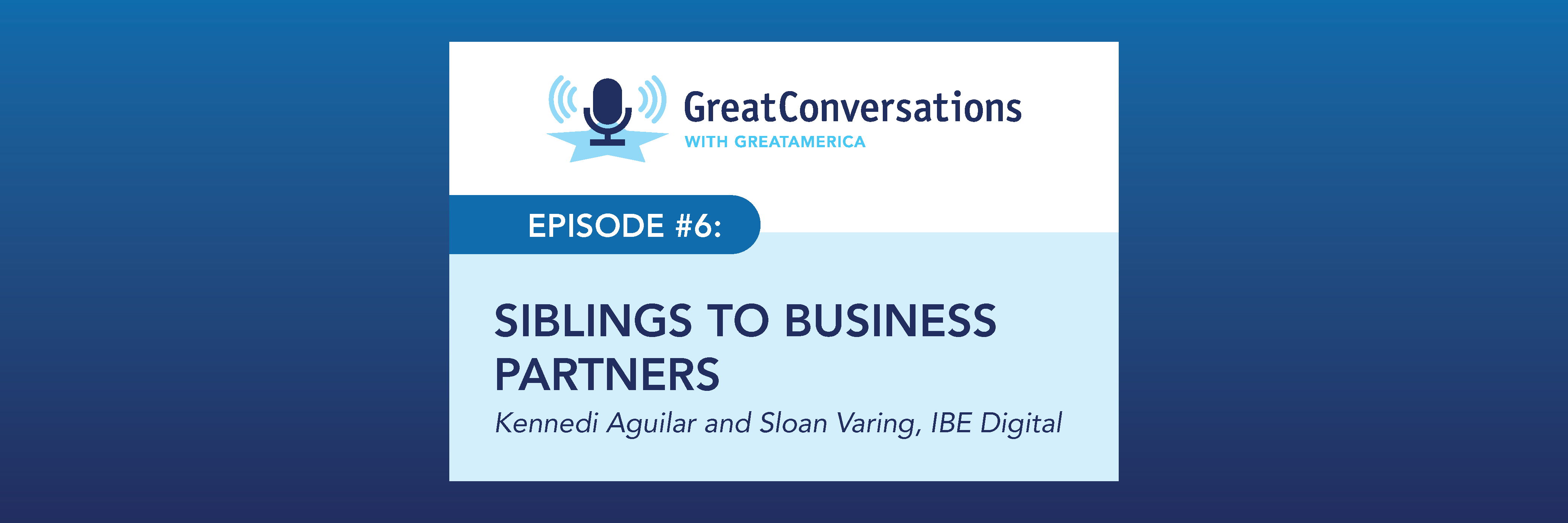 GreatConversations With GreatAmerica - Episode 6: Siblings to Business Partners | Kennedi Aguilar and Sloan Varing, IBE Digital