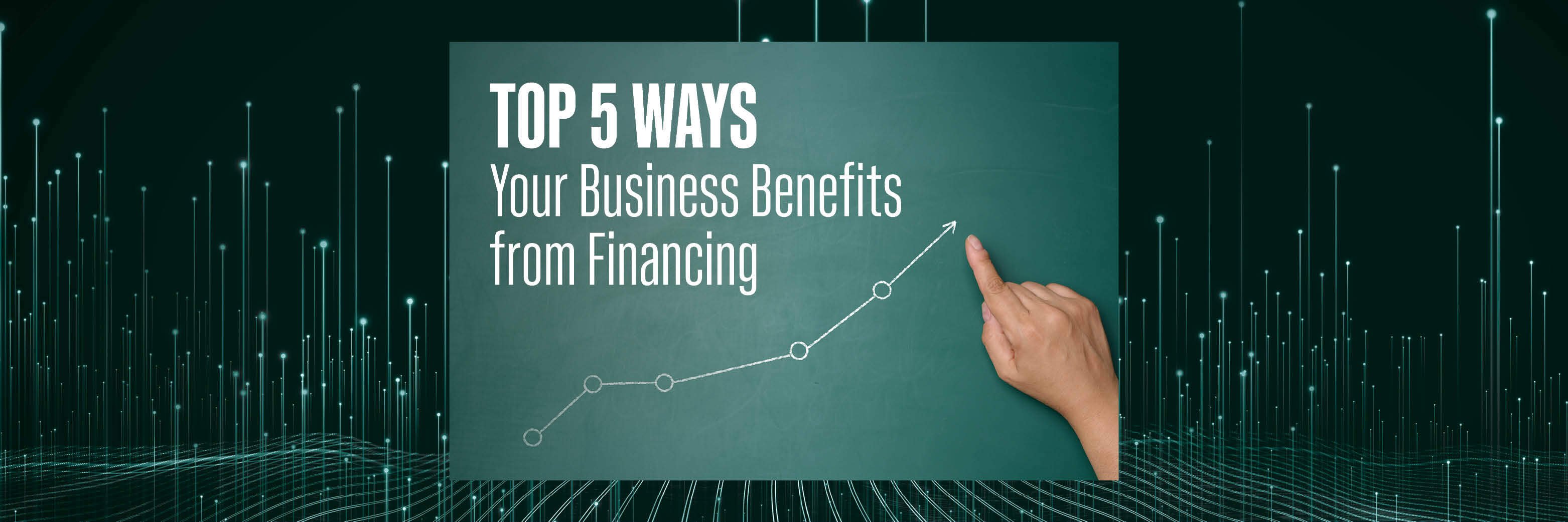 Top 5 Ways Your Business Benefits from Financing